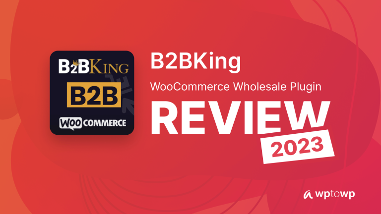 B2BKing WooCommerce Wholesale Plugin Review 2024