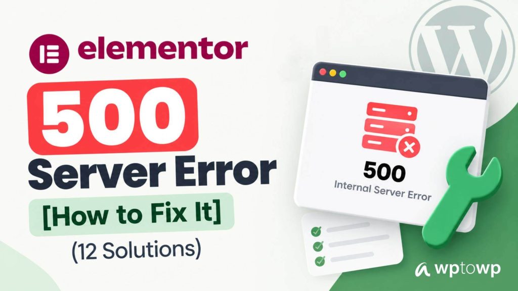 Elementor 500 Server Error Fix Guide, Wptowp